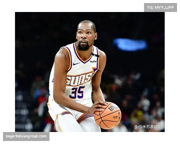 杜兰特曝太阳背后欲将其交易回勇士 强调自己唯一的行为中心